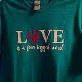 Love is a four legged word tshirt